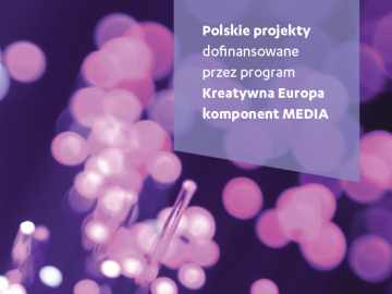 Polskie projekty dofinansowane przez program Kreatywna Europa – komponent MEDIA [2015] [plik pdf, 3321 KB]
