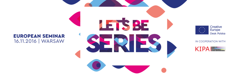 „Let’s Be Series” – europejskie seminarium o serialach – Warszawa, 16 listopada 
