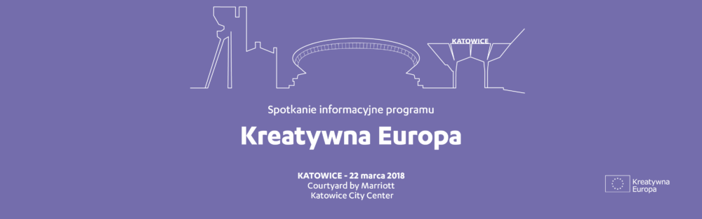 Spotkanie informacyjne programu Kreatywna Europa w Katowicach | 22 marca 2018 
