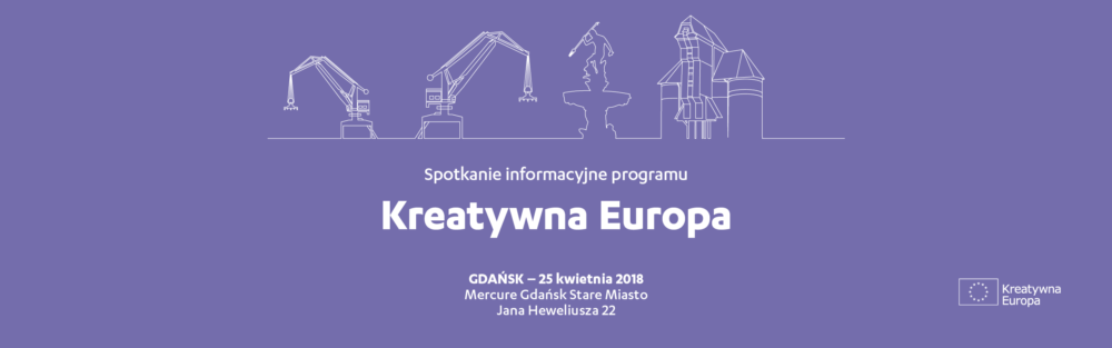 Spotkanie informacyjne programu Kreatywna Europa w Gdańsku | 25 kwietnia 2018 