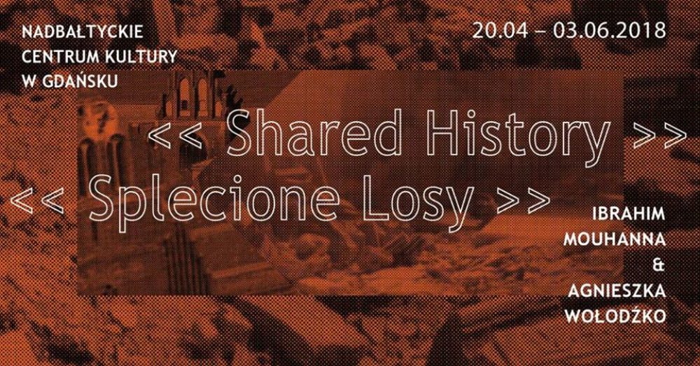 Shared history – Splecione losy: wystawa, Gdańsk, 20.04 – 03.06.2018 