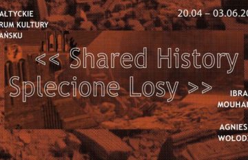 Shared history – Splecione losy: wystawa, Gdańsk, 20.04 – 03.06.2018