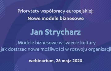 Cykl wykładów online „Priorytety współpracy europejskiej”: nowe modele biznesowe w kulturze | webinarium, 26 maja 2020
