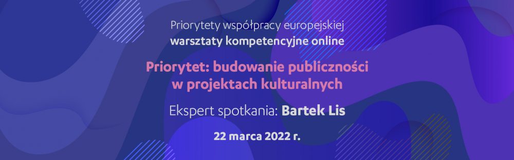 Ankieta ewaluacyjna warsztaty online | Priorytety współpracy europejskiej: budowanie publiczności w projektach kulturalnych, 22 marca 2022 