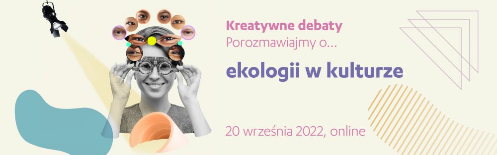 Formularz zgłoszenia: Kreatywne debaty | porozmawiajmy o… ekologii w kulturze, 20 września 2022 