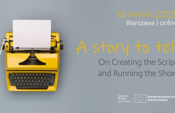 Konferencja ‘A Story to Tell: On Creating the Script and Running the Show’ | 10 marca, Warszawa & online