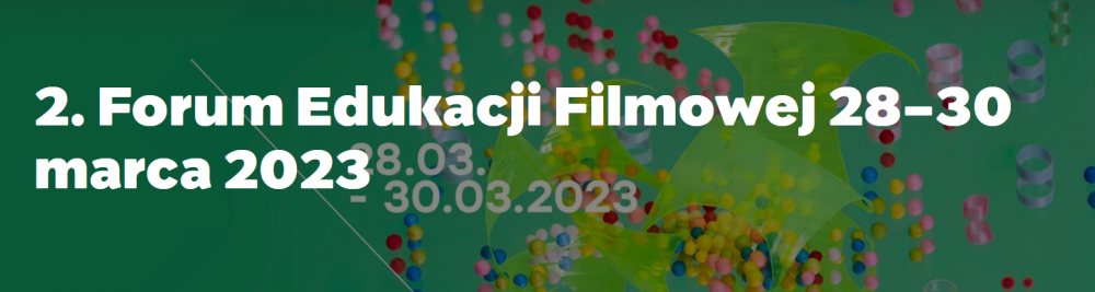 2. Forum Edukacji Filmowej| 28-30 marca 2023, Poznań 