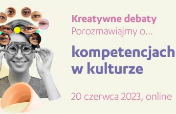 Kreatywne debaty | porozmawiajmy o… kompetencjach w kulturze, 20 czerwca 2023, online