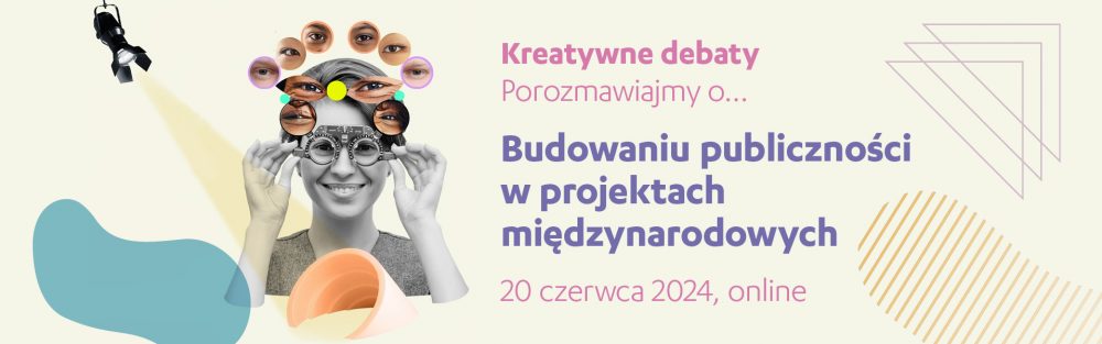 Kreatywne debaty | porozmawiajmy o… budowaniu publiczności, 20 czerwca 2024, online 