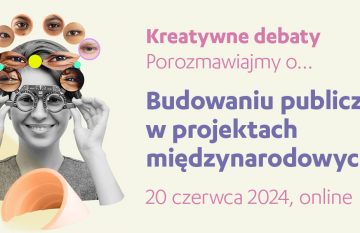 Kreatywne debaty | porozmawiajmy o… budowaniu publiczności, 20 czerwca 2024, online