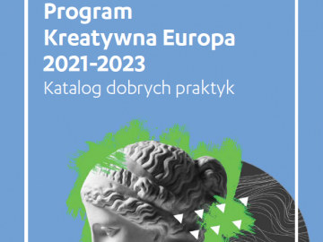 Program Kreatywna Europa 2021-2023 Katalog dobrych praktyk [plik pdf, 5587 KB]