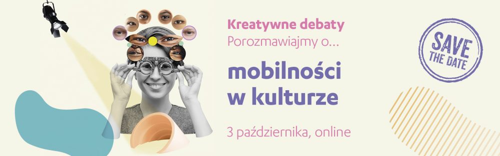 Save the date: Kreatywne debaty | mobilność w kulturze, 3 października 