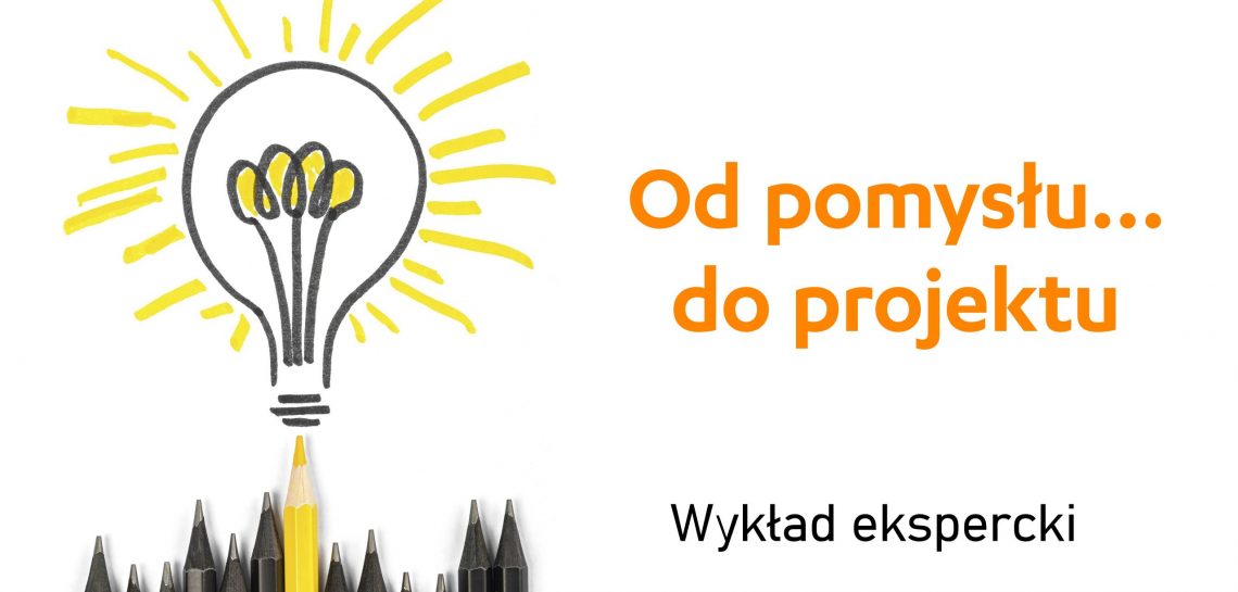 Od pomysłu… do projektu | wykład ekspercki, online