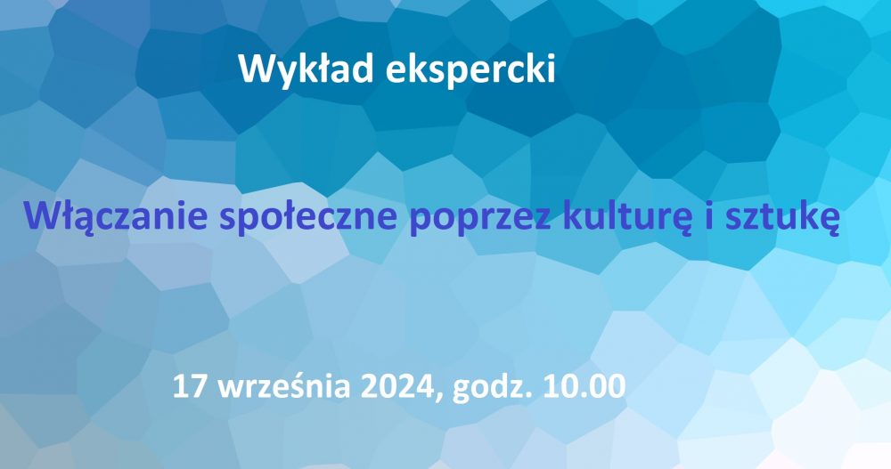 Włączanie społeczne poprzez kulturę i sztukę | wykład ekspercki, 17 września, online 