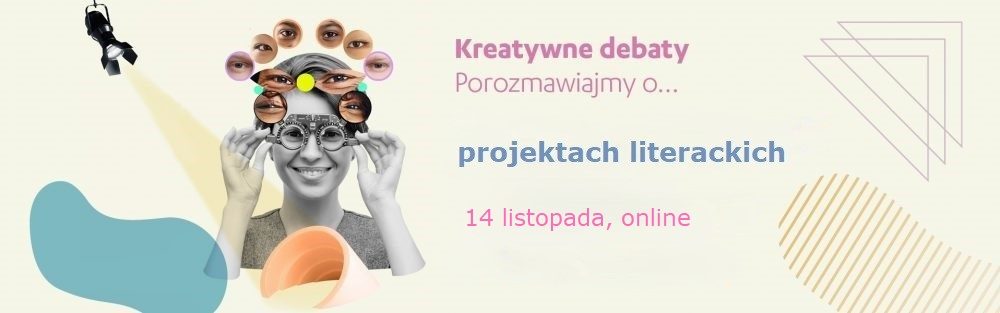 Formularz zgłoszenia: Kreatywne debaty | porozmawiajmy o… projektach literackich, 14 listopada 2024 