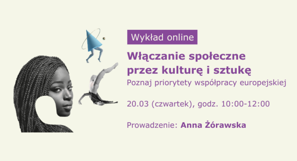 Formularz zgłoszenia: wykład ekspercki: Włączanie społeczne przez kulturę i sztukę | 20 marca, godz. 10:00-12:00, online 