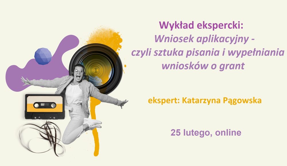 Sztuka pisania i wypełniania wniosków | wykład ekspercki, 25 lutego, online 