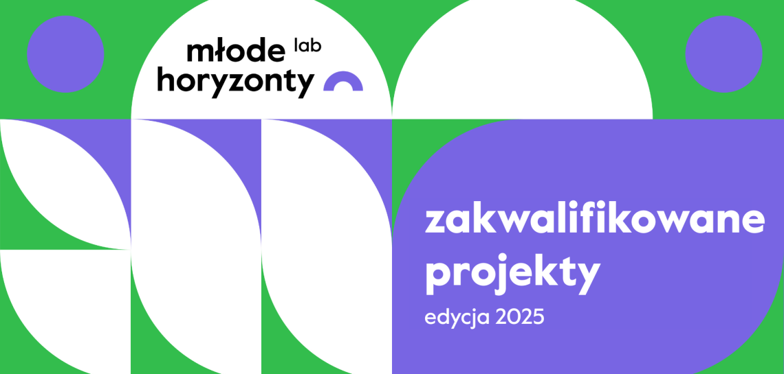 Młode Horyzonty Lab 2025 – zakwalifikowane projekty