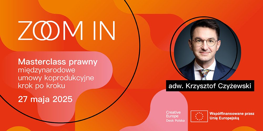 ZOOM IN – MASTERCLASS PRAWNY – międzynarodowe umowy koprodukcyjne krok po kroku – 27 maja 2025 