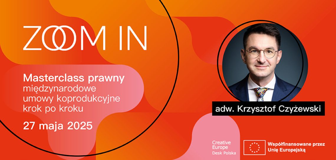 ZOOM IN – MASTERCLASS PRAWNY – międzynarodowe umowy koprodukcyjne krok po kroku – 27 maja 2025