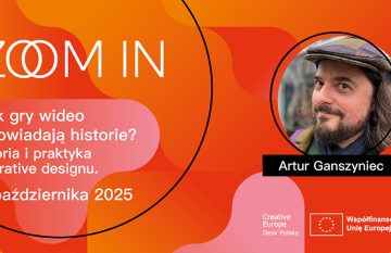 ZOOM IN – Jak gry wideo opowiadają historie? – Teoria i praktyka narrative designu z Arturem Ganszyńcem – </br>9 października 2025