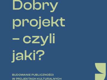 Dobry projekt – czyli jaki? | budowanie publiczności w projektach kulturalnych [plik pdf, 229KB]