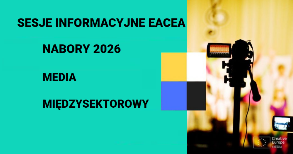 Europejska Agencja Wykonawcza EACEA zaprasza na spotkania informacyjne dot. schematów MEDIA i komponentu Międzysektorowego 2026 