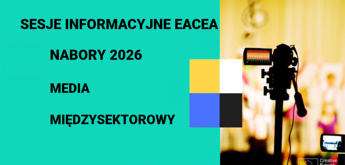Europejska Agencja Wykonawcza EACEA zaprasza na spotkania informacyjne dot. schematów MEDIA i komponentu Międzysektorowego 2026