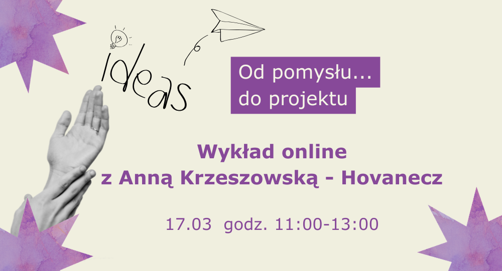 Wykład ekspercki: Od pomysłu…do projektu | 17 marca, online 