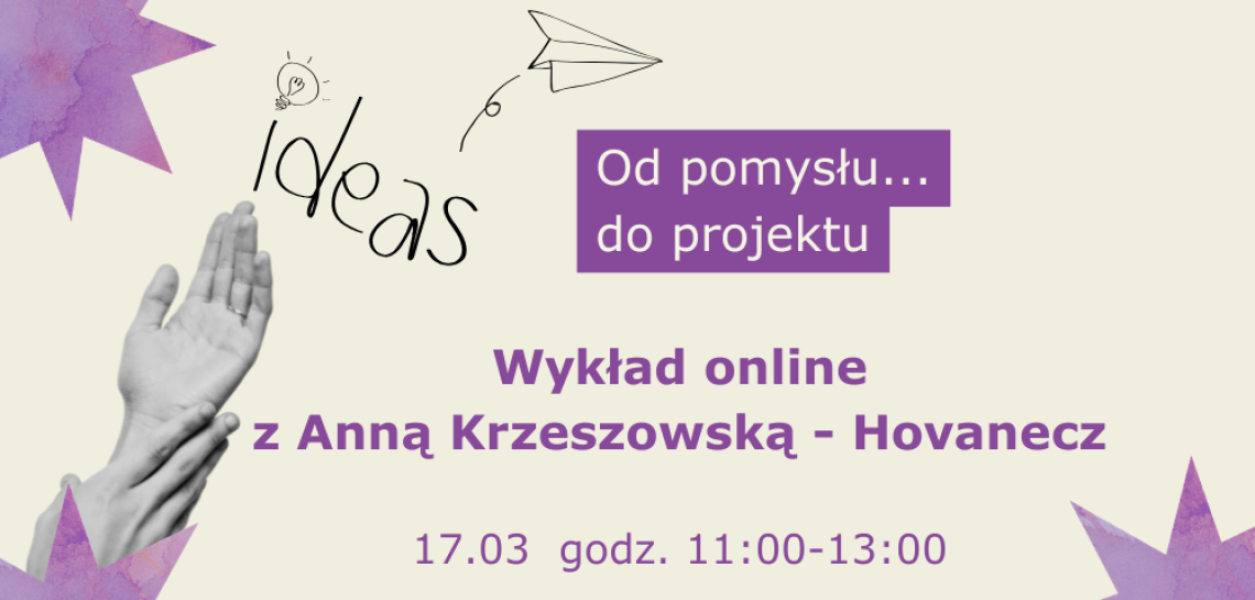 Wykład ekspercki: Od pomysłu…do projektu | 17 marca, online