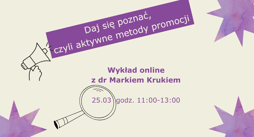 Wykład ekspercki: Daj się poznać, czyli aktywne metody promocji | 25 marca, online 