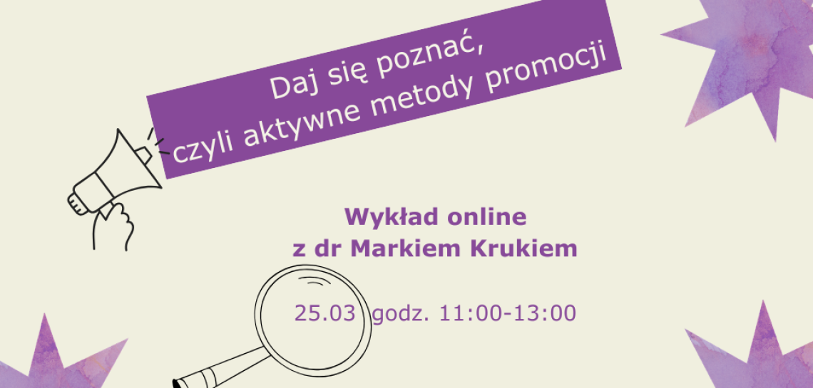 Wykład ekspercki: Daj się poznać, czyli aktywne metody promocji | 25 marca, online