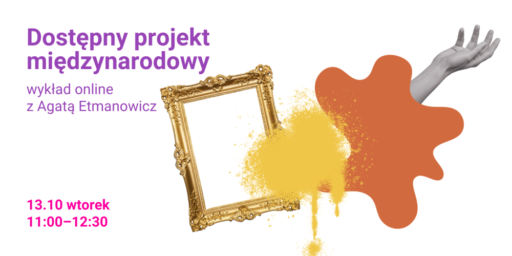 Dostępny projekt międzynarodowy? TAK! Ale jak? | Wykład online 13.10 godz. 11:00-12:30 